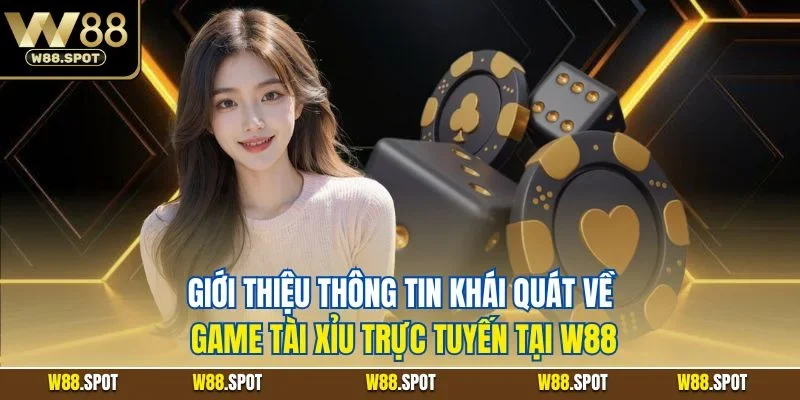 Sicbo W88| Trải Nghiệm Game Cược Trực Tuyến Hot Nhất 2025 2 Giới thiệu thông tin khái quát về game tài xỉu trực tuyến tại W88