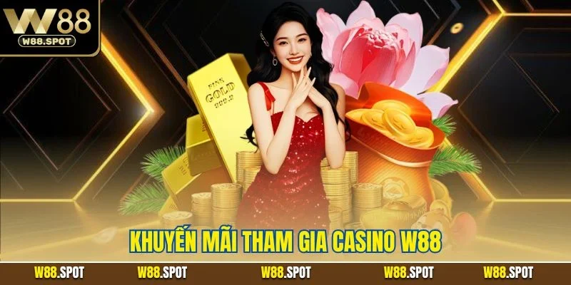 Khuyến mãi tham gia casino W88